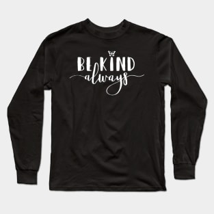 Be Kind Always , Motivational , , Positive Outfits, Good Vibe, Inspirational Long Sleeve T-Shirt